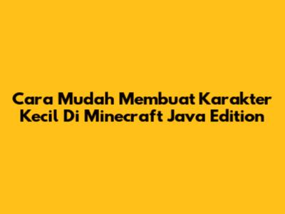 Cara Mudah Membuat Karakter Kecil Di Minecraft Java Edition