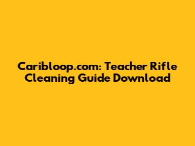 Caribloop.com: Teacher Rifle Cleaning Guide Download