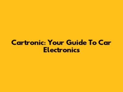 Cartronic: Your Guide To Car Electronics