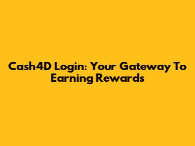 Cash4D Login: Your Gateway To Earning Rewards
