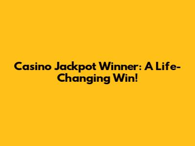 Casino Jackpot Winner: A Life-Changing Win!