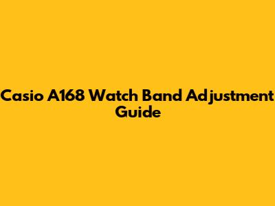 Casio A168 Watch Band Adjustment Guide