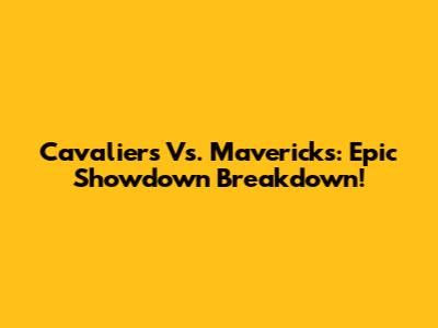 Cavaliers Vs. Mavericks: Epic Showdown Breakdown!