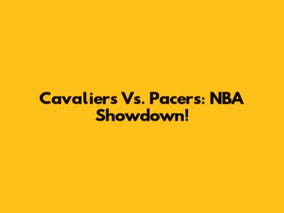 Cavaliers Vs. Pacers: NBA Showdown!