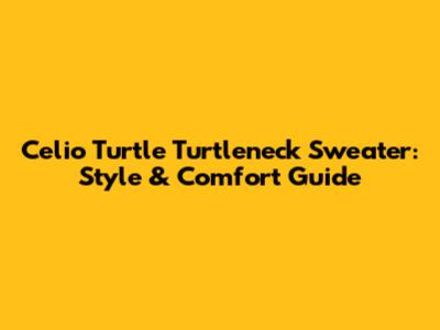 Celio Turtle Turtleneck Sweater: Style & Comfort Guide