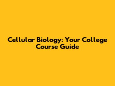 Cellular Biology: Your College Course Guide