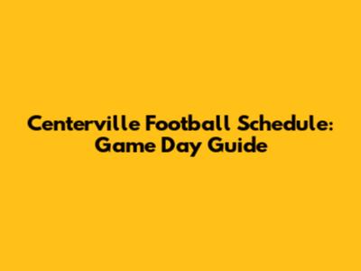 Centerville Football Schedule: Game Day Guide