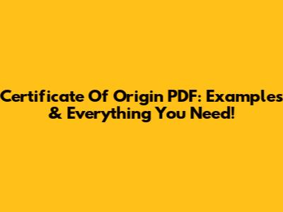 Certificate Of Origin PDF: Examples & Everything You Need!