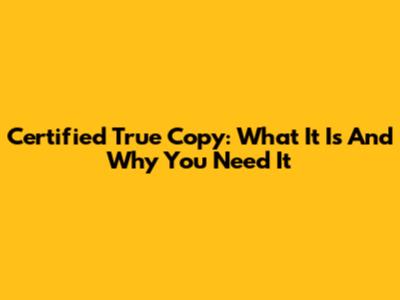 Certified True Copy: What It Is And Why You Need It