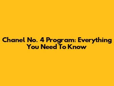 Chanel No. 4 Program: Everything You Need To Know