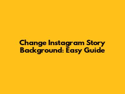 Change Instagram Story Background: Easy Guide