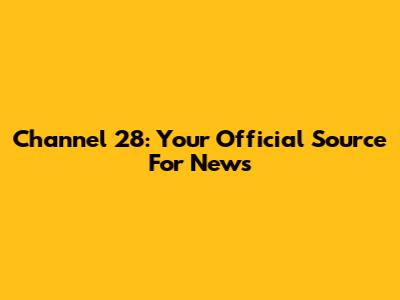 Channel 28: Your Official Source For News