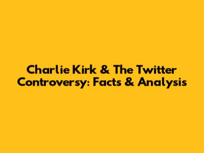 Charlie Kirk & The Twitter Controversy: Facts & Analysis