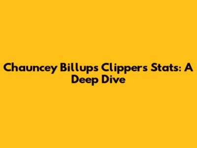 Chauncey Billups' Clippers Stats: A Deep Dive