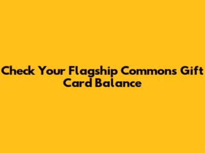 Check Your Flagship Commons Gift Card Balance