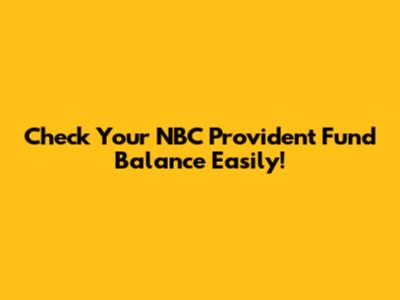 Check Your NBC Provident Fund Balance Easily!