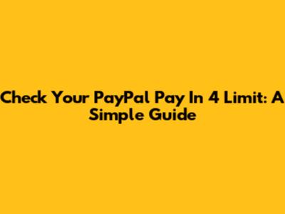 Check Your PayPal Pay In 4 Limit: A Simple Guide
