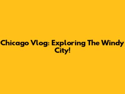 Chicago Vlog: Exploring The Windy City!