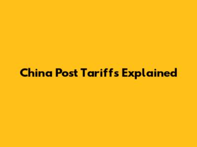 China Post Tariffs Explained