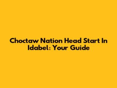 Choctaw Nation Head Start In Idabel: Your Guide