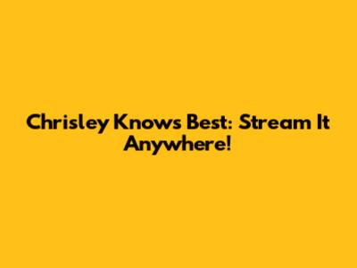 Chrisley Knows Best: Stream It Anywhere!