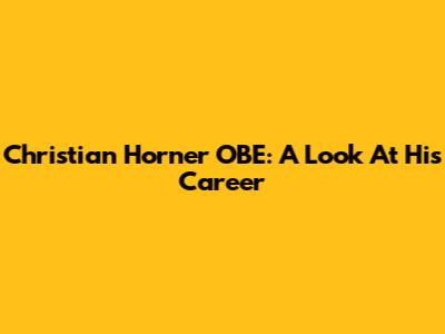 Christian Horner OBE: A Look At His Career