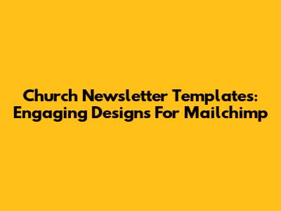 Church Newsletter Templates: Engaging Designs For Mailchimp
