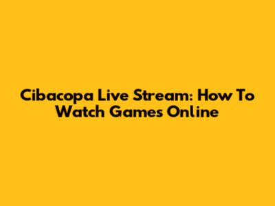 Cibacopa Live Stream: How To Watch Games Online