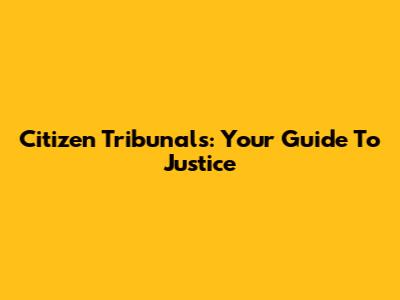 Citizen Tribunals: Your Guide To Justice