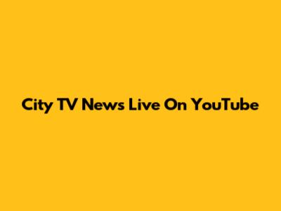 City TV News Live On YouTube