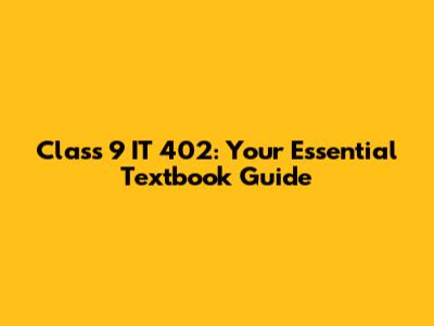Class 9 IT 402: Your Essential Textbook Guide