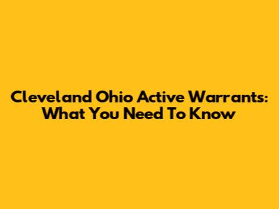 Cleveland Ohio Active Warrants: What You Need To Know