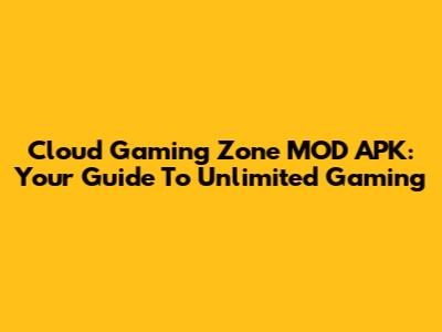 Cloud Gaming Zone MOD APK: Your Guide To Unlimited Gaming