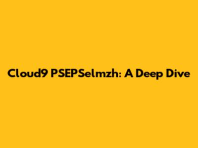 Cloud9 PSEPSelmzh: A Deep Dive