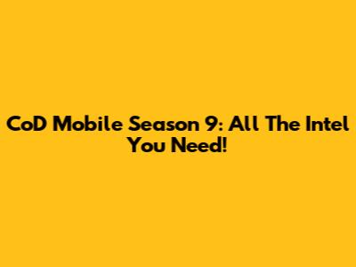 CoD Mobile Season 9: All The Intel You Need!