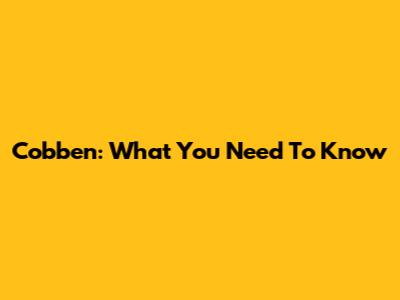 Cobben: What You Need To Know