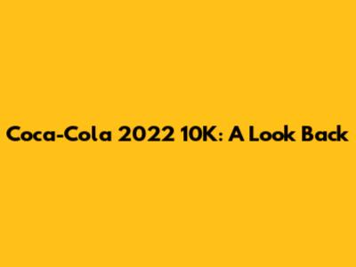 Coca-Cola 2022 10K: A Look Back