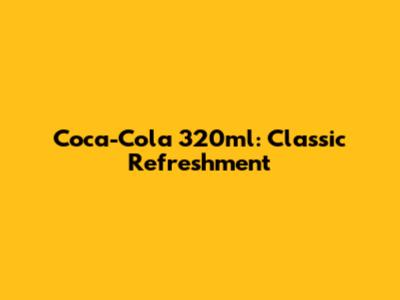 Coca-Cola 320ml: Classic Refreshment