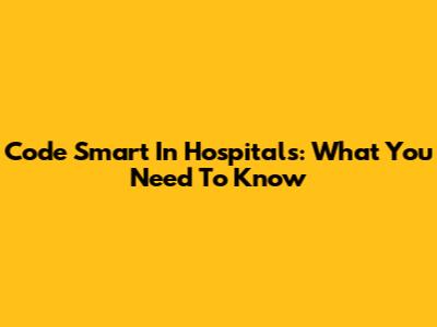 Code Smart In Hospitals: What You Need To Know