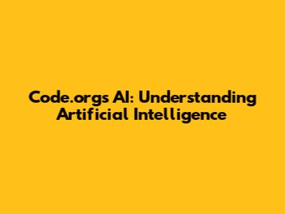 Code.org's AI: Understanding Artificial Intelligence