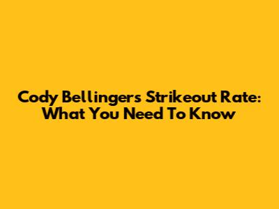 Cody Bellinger's Strikeout Rate: What You Need To Know