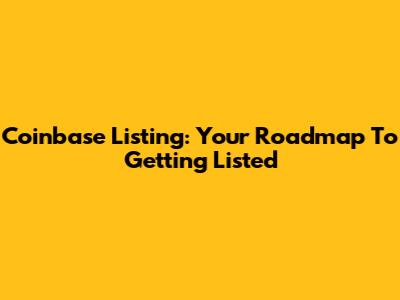 Coinbase Listing: Your Roadmap To Getting Listed
