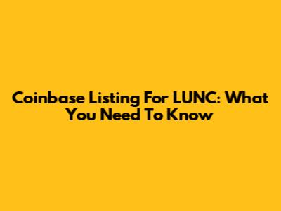 Coinbase Listing For LUNC: What You Need To Know