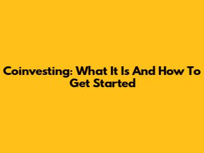 Coinvesting: What It Is And How To Get Started