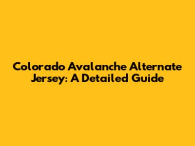 Colorado Avalanche Alternate Jersey: A Detailed Guide