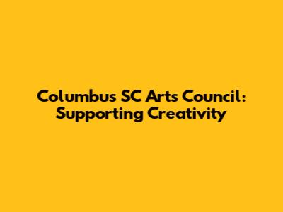 Columbus SC Arts Council: Supporting Creativity