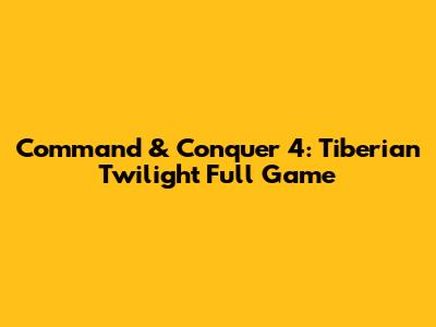 Command & Conquer 4: Tiberian Twilight Full Game