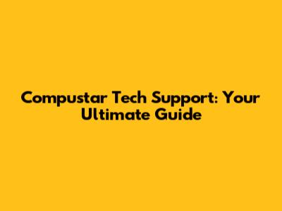 Compustar Tech Support: Your Ultimate Guide