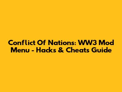 Conflict Of Nations: WW3 Mod Menu - Hacks & Cheats Guide