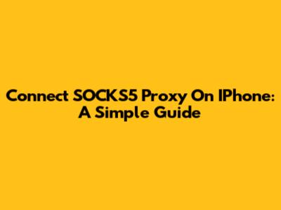 Connect SOCKS5 Proxy On IPhone: A Simple Guide